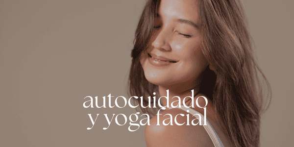 AUTOCUIDADO Y YOGA FACIAL